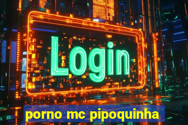 porno mc pipoquinha