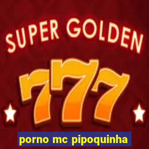 porno mc pipoquinha