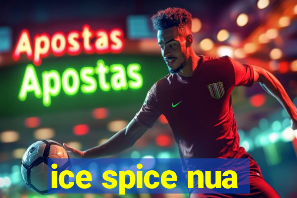 ice spice nua