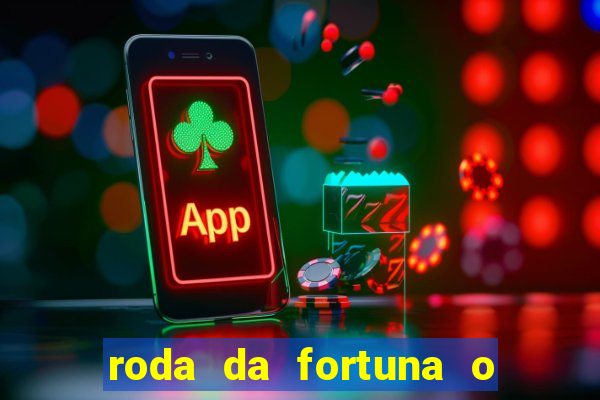 roda da fortuna o que ele sente por mim