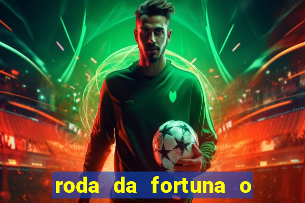 roda da fortuna o que ele sente por mim