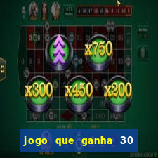 jogo que ganha 30 reais no cadastro