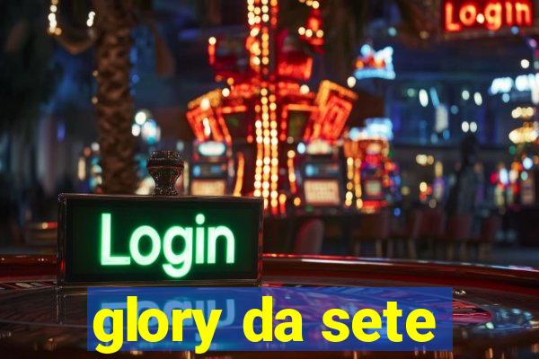 glory da sete