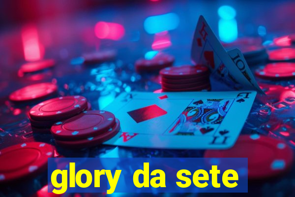 glory da sete