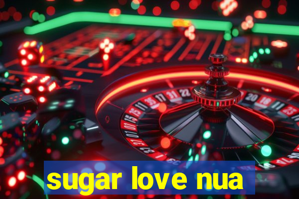 sugar love nua