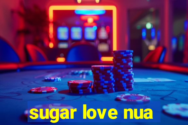 sugar love nua