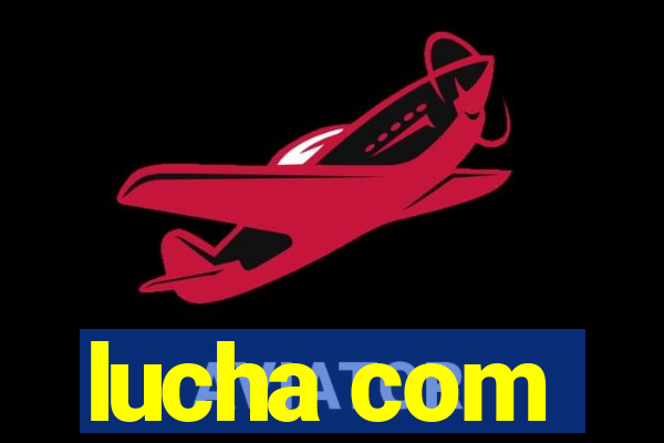 lucha com