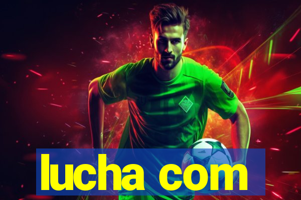 lucha com