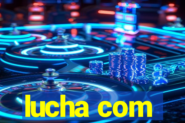 lucha com