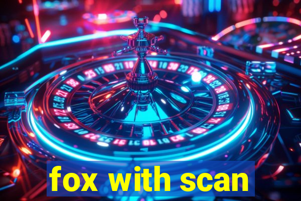 fox with scan