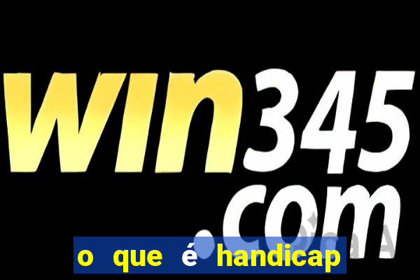 o que é handicap - 1.5