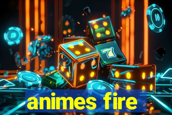 animes fire