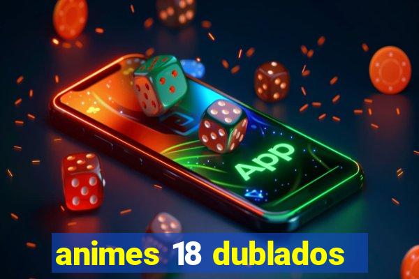 animes 18 dublados