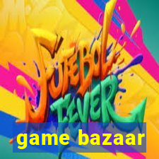 game bazaar