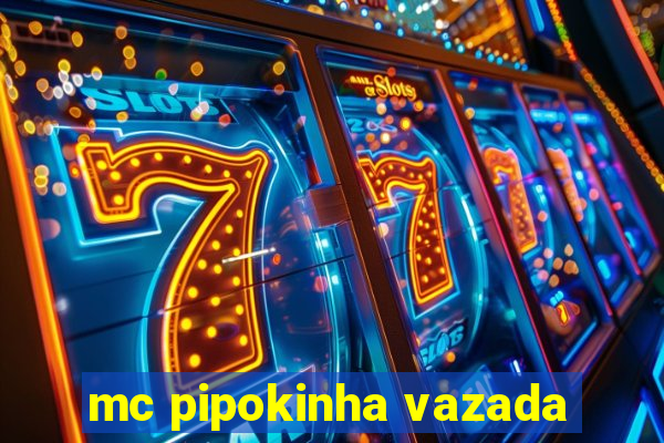 mc pipokinha vazada