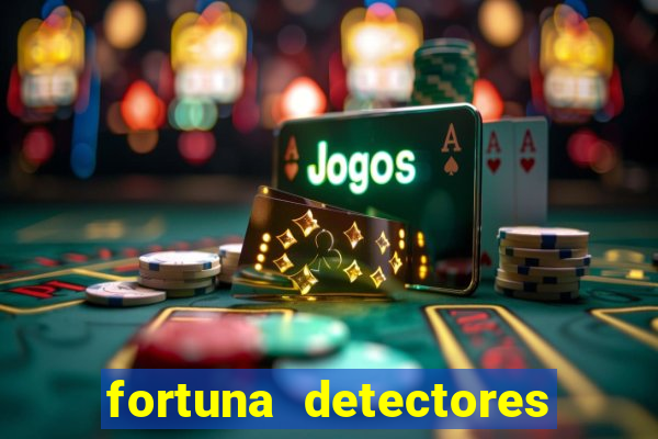 fortuna detectores de metal