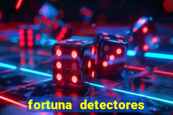 fortuna detectores de metal