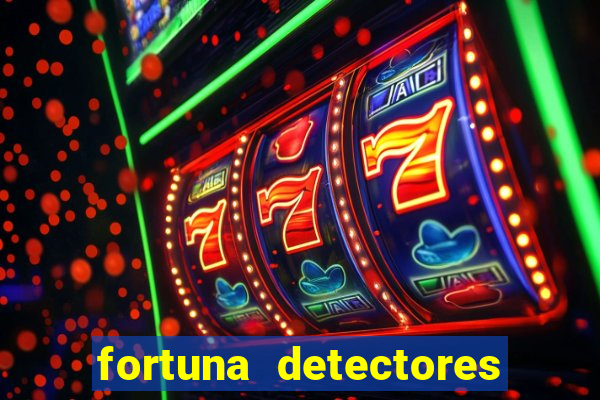 fortuna detectores de metal