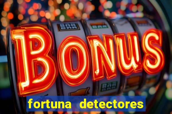 fortuna detectores de metal