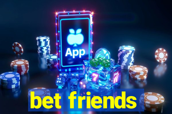 bet friends