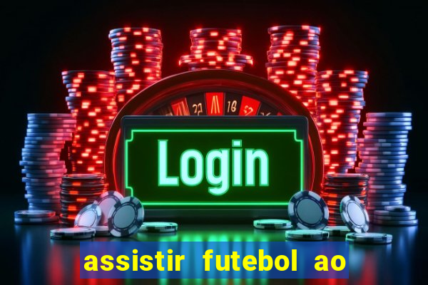 assistir futebol ao vivo multicanais