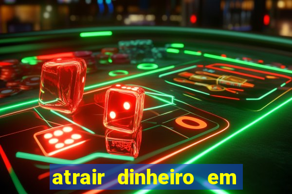 atrair dinheiro em 2 dias