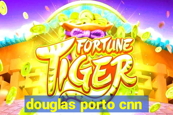 douglas porto cnn