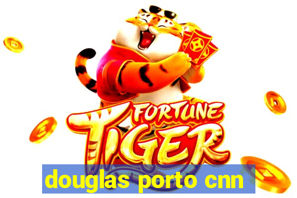 douglas porto cnn