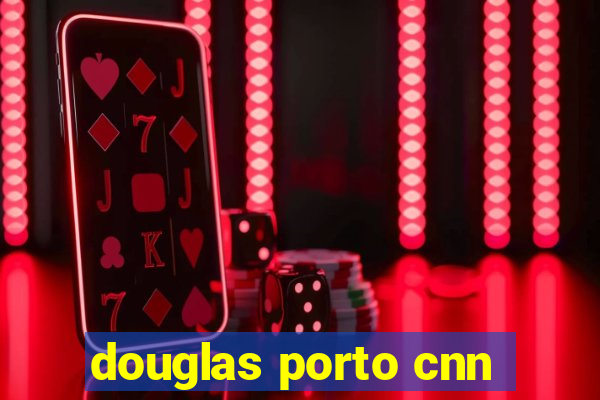 douglas porto cnn