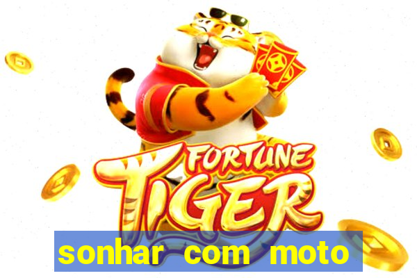 sonhar com moto roubada jogo do bicho