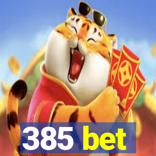 385 bet