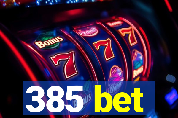 385 bet