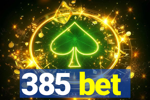 385 bet