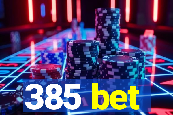 385 bet