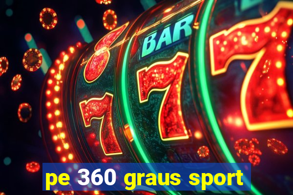 pe 360 graus sport