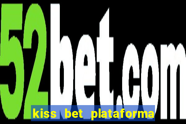 kiss bet plataforma de jogos