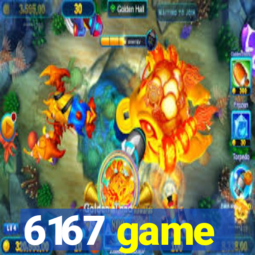 6167 game