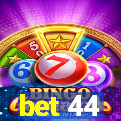 bet 44