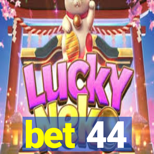 bet 44