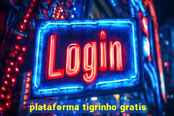 plataforma tigrinho gratis