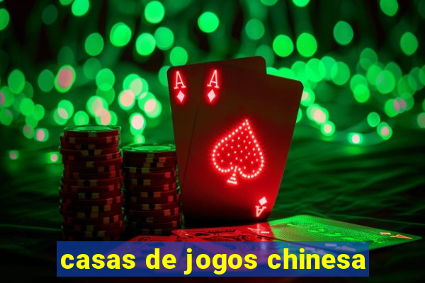 casas de jogos chinesa