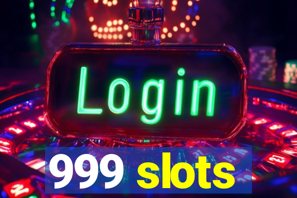 999 slots