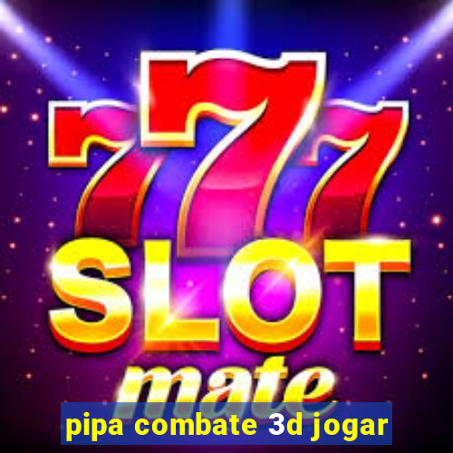 pipa combate 3d jogar