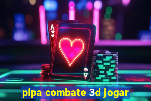 pipa combate 3d jogar