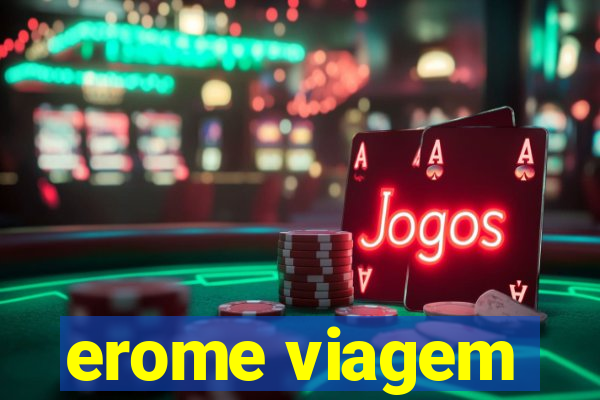 erome viagem