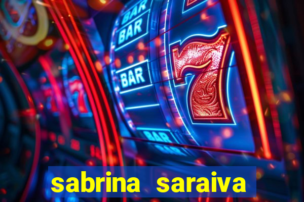 sabrina saraiva buceta flix