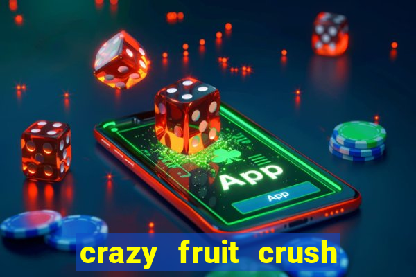 crazy fruit crush ganhar dinheiro