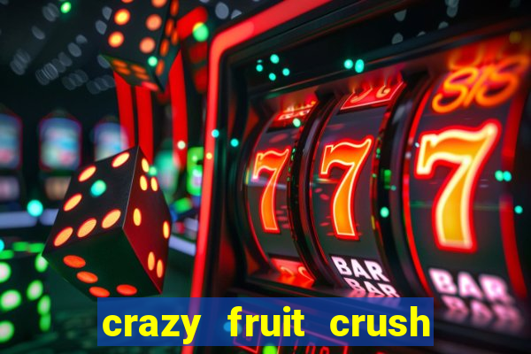 crazy fruit crush ganhar dinheiro