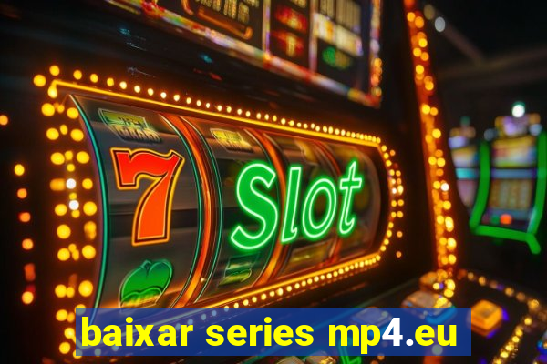 baixar series mp4.eu