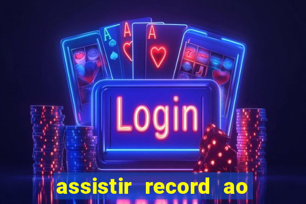 assistir record ao vivo bahia